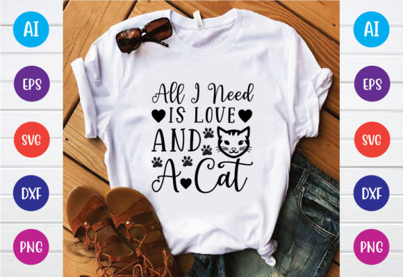 All I Need is Love and a Cat Svg Design