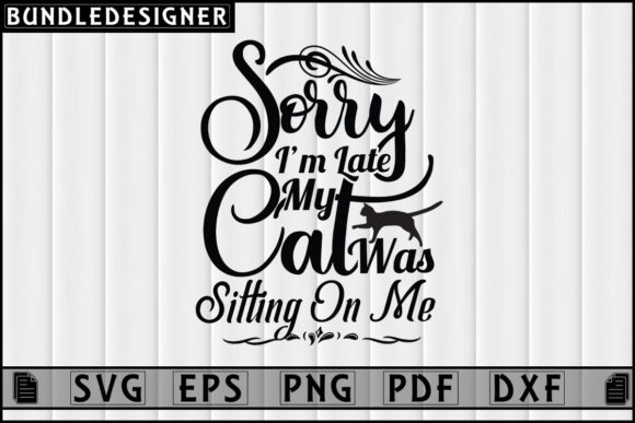 Sorry I’m Late My-Design Vector Cat Svg Review